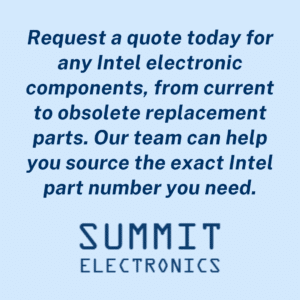 Request a quote today for any Intel electronic components, from current to obsolete replacement parts. Our team can help you source the exact Intel part number you need.